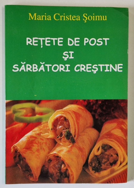 RETETE DE POST SI SARBATORI CRESTINE de MARIA CRISTEA SOIMU , 2008