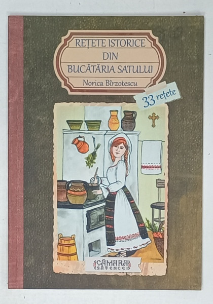 RETETE ISTORICE DIN BUCATARIA SATULUI de NORICA BIRZOTESCU , 2016