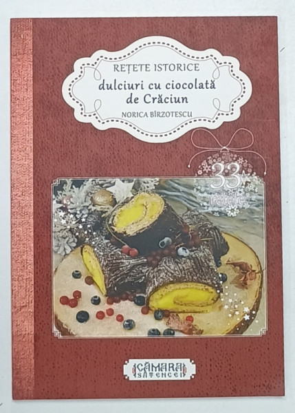 RETETE ISTORICE , DULCIURI CU CIOCOLATA DE CRACIUN de NORICA BIRZOTESCU , 2021
