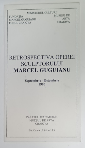 RETROSPECTIVA OPEREI SCULPTORULUI MARCEL GUGUIANU , PLIANT DE EXPOZITIE , 1996 , PALATUL JEAN MIHAIL CRAIOVA