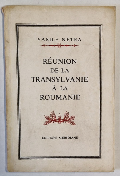 REUNION DE LA TRANSYLVANIE A LA ROUMANIE par VASILE NETEA , 1968