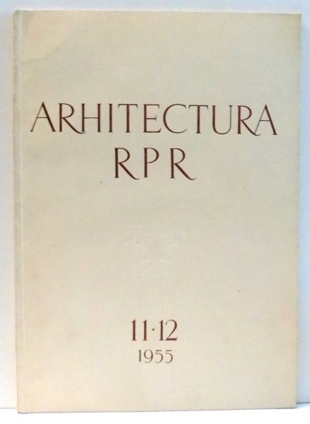 REVISTA ARHITECTURA RPR , NR. 11-12 , 1955