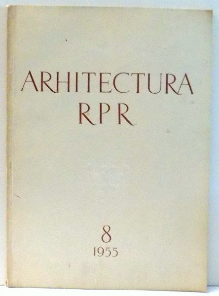 REVISTA ARHITECTURA RPR , NR. 8 , 1955