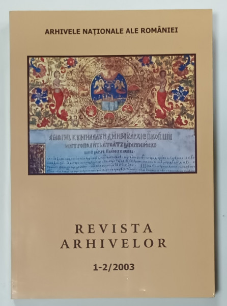 REVISTA ARHIVELOR , NR. 1- 2 , STUDIA IN HONOREM CORNELIU MIHAIL LUNGU , 2003