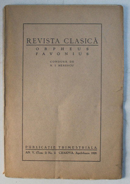 REVISTA CLASICA  - ORPHEUS FAVONIUS ,PUBLICATIE TRIMESTRIALA ,  condusa de N . I HERESCU , AN V. ( TOM . I) NO. 2 , APRILIE  - IUNIE  , 1929