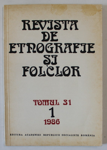 REVISTA DE ETNOGRAFIE SI FOLCLOR , TOMUL 31 , NR. 1, 1986