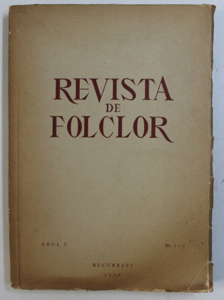 REVISTA DE FOLCLOR , ANUL I , NR . 1 - 2 , 1956