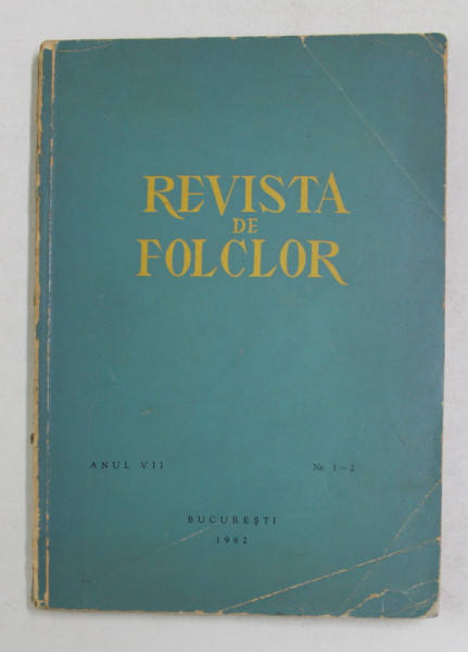 REVISTA DE FOLCLOR , ANUL VII , NR. 1-2 , 1962