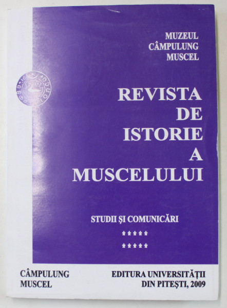 REVISTA DE ISTORIE A MUSCELULUI , STUDII SI COMUNICARI , VOLUMUL 10 , 2009