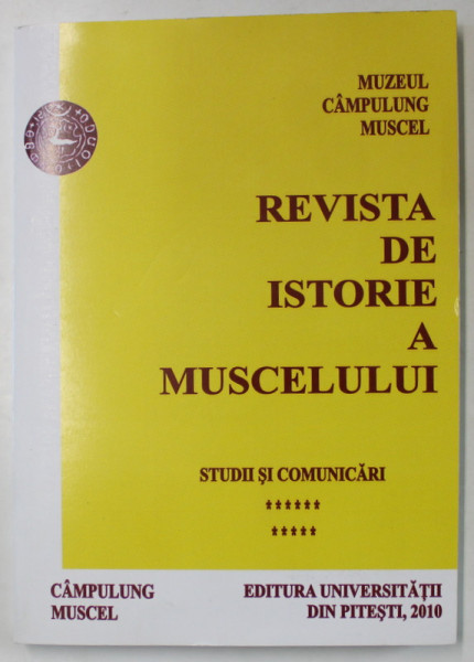 REVISTA DE ISTORIE A MUSCELULUI , STUDII SI COMUNICARI , VOLUMUL 11 , 2010