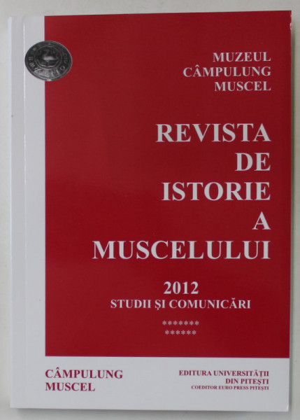 REVISTA DE ISTORIE A MUSCELULUI , STUDII SI COMUNICARI , VOLUMUL 13 , 2012