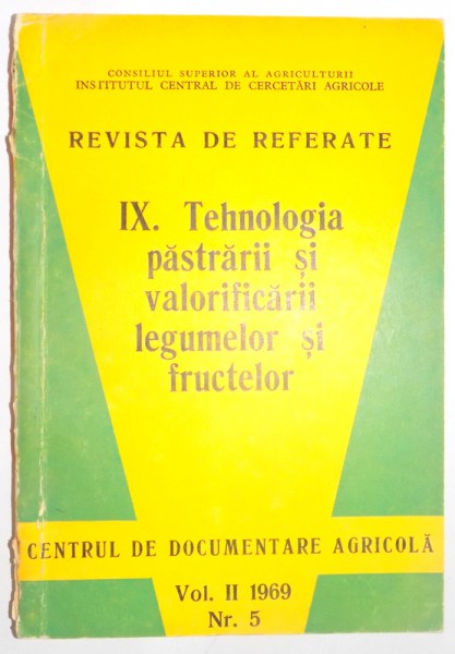 REVISTA DE REFERATE IX. TEHNOLOGIA PASTRARII SI VALORIFICARII LEGUMELOR SI FRUCTELOR VOL. II 1969 NR. 5 , 1969