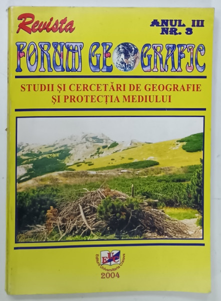 REVISTA FORUM GEOGRAFIC , STUDII SI CERCETARI DE GEOGRAFIE SI PROTECTIA MEDIULUI  , ANUL III , NR. 3 ,  2004