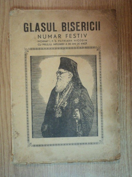 REVISTA GLASUL BISERICII . NUMAR FESTIV INCHINAT I.P.S. PATRIARH NICODIM CU PRILEJUL IMPLINIRII A 80 DE ANI DE VIATA ANUL IV NR 13-18 , OCT-DEC 1945