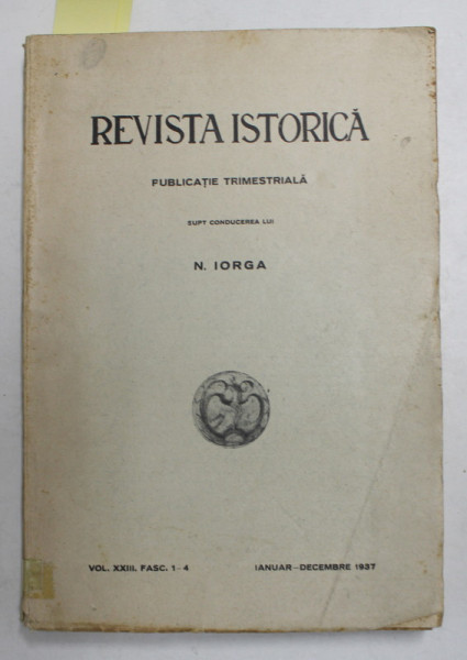 REVISTA ISTORICA - PUBLICATIE TRIMESTRIALA , VOLUMUL XXIII , FASCICULA 1 - 12 , COLIGAT DE PATRU REVISTE IANUARIE - DECEMBRIE , 1937