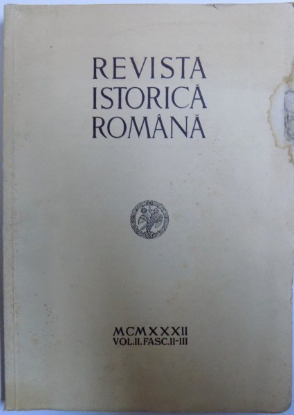 REVISTA ISTORICA ROMANA , VOL. II. , FASC. II  - III, ANUL 1932