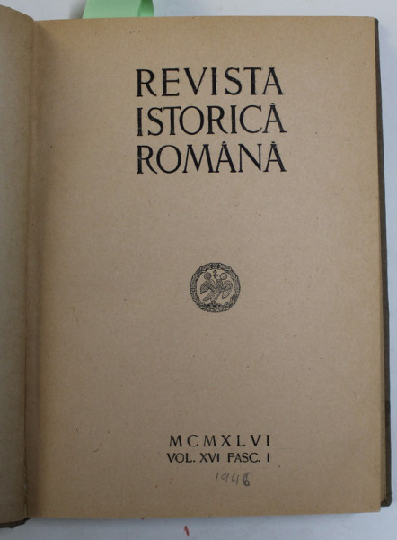 REVISTA ISTORICA ROMANA , VOLUMUL XVI , FASCICULELE I - IV , 1946 , COLIGAT