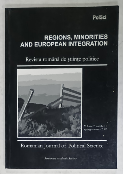 REVISTA ROMANA DE STIINTE POLITICE , VOLUME 7 : REGIONS , MINORITIES AND EUROPEAN  INTEGRATION , 2007