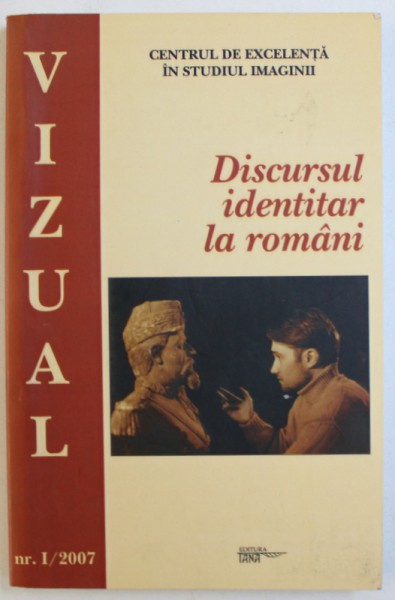 REVISTA VIZUAL NR. 1 / 2007 ( PUBLICATIE TRIMESTRIALA )  : DISCURSUL IDENTITAR LA ROMANI , 2007