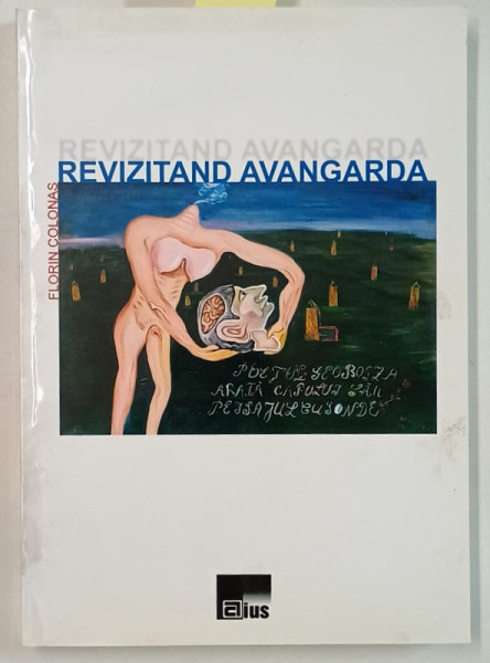 REVIZITAND AVANGARDA de FLORIN COLONAS , 2013 , DEDICATIE *