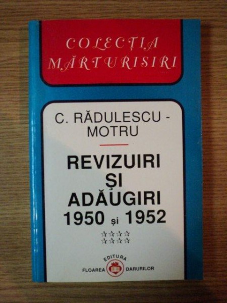 REVIZUIRI SI ADAUGIRI 1950 SI 1952 de C. RADULESCU - MOTRU , 2001