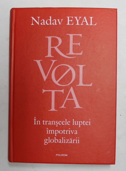 REVOLTA - IN TRANSEELE LUPTEI IMPOTRIVA GLOBALIZARII de NADAV EYAL , 2020