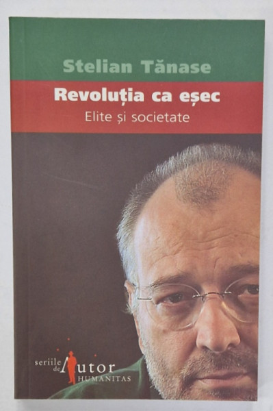 REVOLUTIA CA ESEC  - ELITE SI SOCIETATE de STELIAN TANASE , 2006, DEDICATIE *