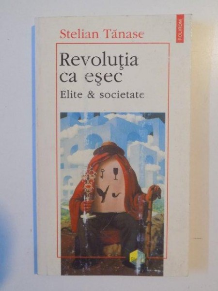 REVOLUTIA CA ESEC , ELITE&amp;amp;amp;SOCIETATE de STELIAN TANASE 1996 , PREZINTA HALOURI DE APA