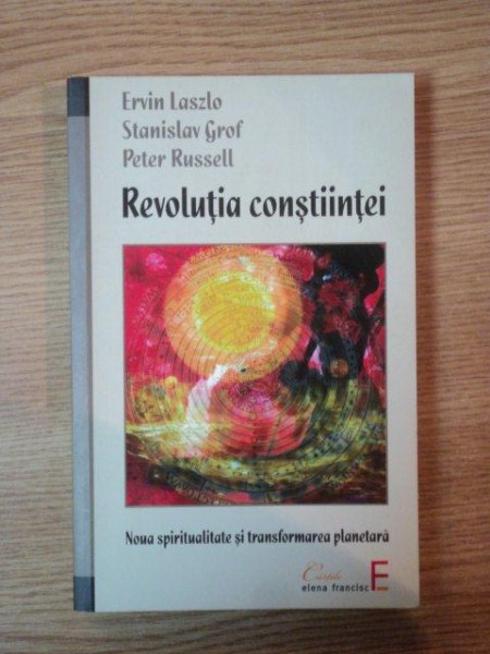 REVOLUTIA CONSTIINTEI, UN DIALOG TRANSATLANTIC de ERVIN LASZLO, STANISLAV GROF SI PETER RUSSELL ,