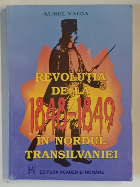 REVOLUTIA DE LA 1848 - 1849 IN NORDUL TRANSILVANIEI de AUREL VAIDA , 1998