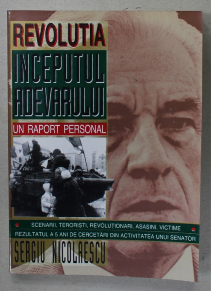 REVOLUTIA , INCEPUTUL ADEVARULUI , UN RAPORT PERSONAL de SERGIU NICOLAESCU , 1995 , DEDICATIE *
