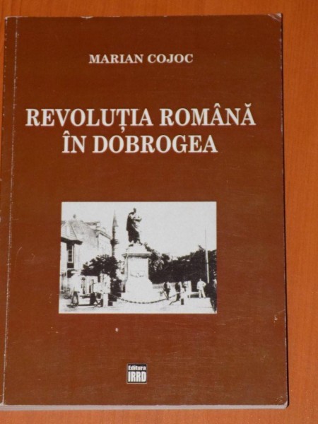 REVOLUTIA ROMANA IN DOBROGEA. DOCUMENTE de MARIAN COJOC  2011