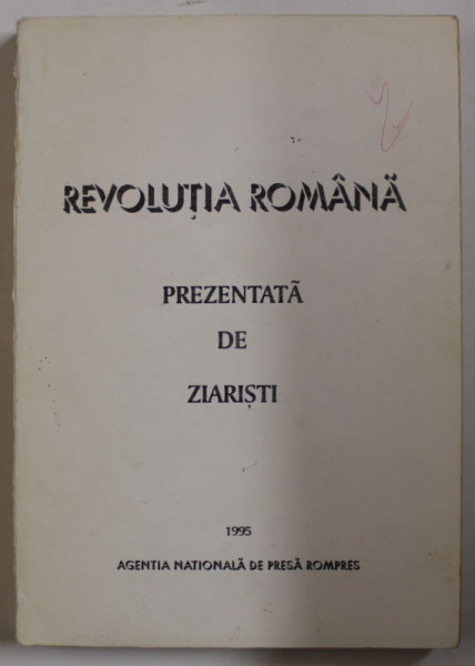 REVOLUTIA ROMANA , PREZENTATA DE ZIARISTI  , 1995