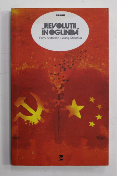 REVOLUTII IN OGLINDA - RUSIA SI CHINA IN SECOLELE XX si XXI , de PERRY ANDERSON si WANG CHAOHUA , 2016 ,