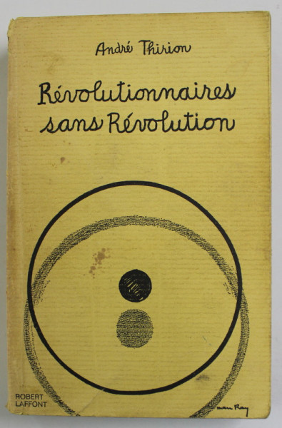 REVOLUTIONNAIRES SANS REVOLUTION par ANDRE THIRION , COPERTA  ORIGINALA de MAN RAY *, 1972