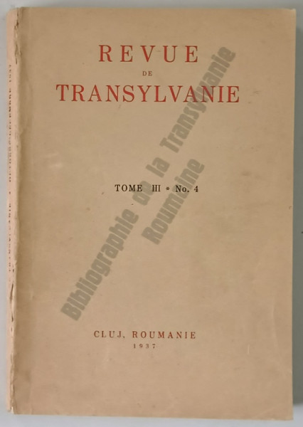REVUE DE TRANSYLVANIE , BIBLIOGRAPHIE DE LA TRANSYLVANIE ROUMAINE , TOME III , NO. 4 , 1937