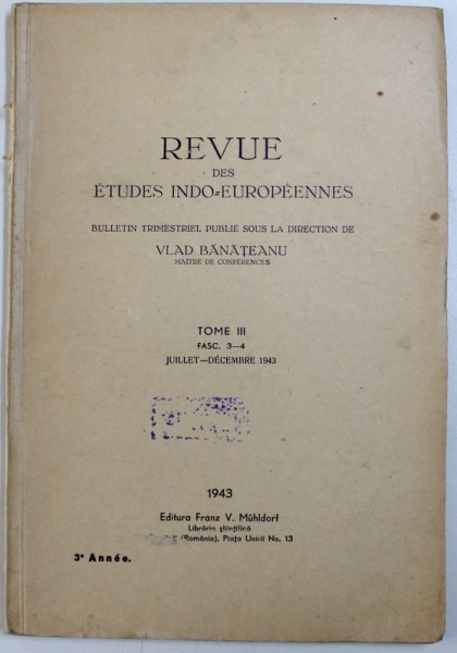 REVUE DES ETUDES INDO-EUROPEENNES,  TOME III, FASC. 3-4, JUILLET-DECEMBRE 1943, BULLETIN TRIMESTRIEL PUBLIE SOUS LA DIRECTION de VLAD BANATEANU, 1943