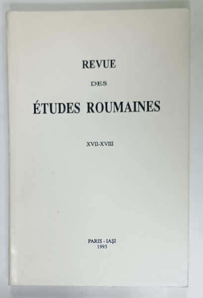REVUE DES ETUDES ROUMAINES XVII  - XVIII , PARIS - IASI , 1993