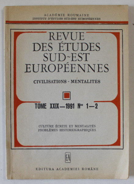 REVUE DES ETUDES SUD - EST EUROPEENNES , CIVILISATIONS - MENTALITES , TOME XXIX , NO. 1- 2 , 1991