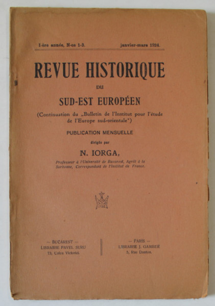 REVUE HISTORIQUE DU SUD - EST EUROPEEN , dirigee par N. IORGA , No. 1 -3 ,  JANVIER - MARS , 1924