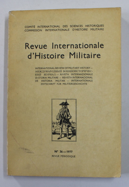 REVUE INTERNATIONALE D 'HISTOIRE MILITAIRE , NR. 36 , 1977 , TEXT IN FRANCEZA SI ENGLEZA