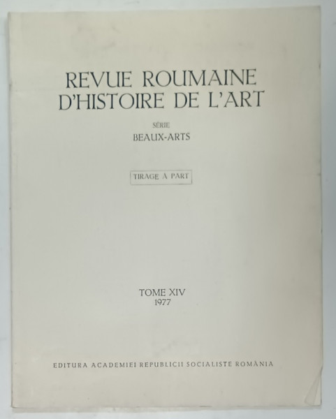 REVUE ROUMAINE D 'HISTOIRE DE L 'ART , SUBJET : SUR LES DEBUTS DE L 'ARCHITECTURE MONASTIQUE DE CRISANA par ALEXANDRU AVRAM , TOME XIV , 1977 , DEDICATIE *