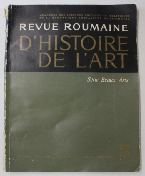 REVUE ROUMAINE D 'HISTOIRE DE L 'ART , SERIE BEAUX - ARTS , TOME XIV , 1977