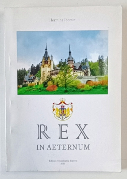 REX IN AETERNUM de HERMINA IDOMIR , 2011 , DEDICATIE *