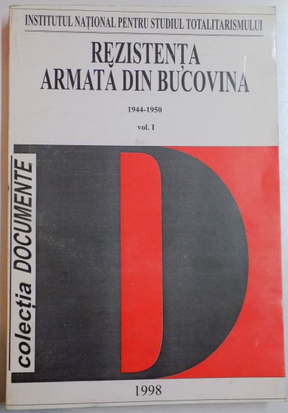 REZISTENTA ARMATA DIN BUCOVINA 1944-1950 de ADRIAN BRISCA , RADU CIUCEANU , VOL I , 1998