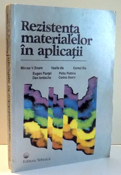 REZISTENTA MATERIALELOR IN APLICATII de MIRCEA V. SOARE...CORINA SOARE , 1996