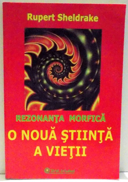 REZONANTA MORFICA , O NOUA STIINTA A VIETII de RUPERT SHELDRAKE , 2006