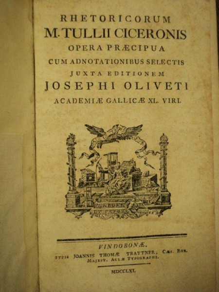 Rhetoricorum Tullii Ciceronis, opera praecipua cum adnotationibus selectis juxta editionem Josephi Oliveti, Vindobonae 1761