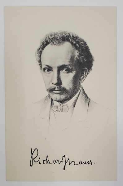 RICHARD STRAUSS ( 1864 - 1949 ) , COMPOZITOR SI DIRIJOR GERMAN , PORTRET SI SEMNATURA REPRODUSA A COMPOZITORULUI , CARTE POSTALA , INTERBELICA