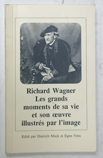 RICHARD WAGNER , LES GRANDS MOMENTS DE SA VIE ET SON OEUVRE ILLUSTRES PAR L 'IMAGE , edite par DIETRICH MACK et EGON VOSS , 1978